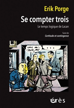 Se compter trois : Le temps logique de Lacan. Certitude et contingence - Erik Porge