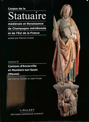 Corpus de la statuaire médiévale et Renaissance de Champagne méridionale. Vol. 11. Cantons d'Ancerville et Montiers-sur-Saulx (Meuse) - Histoire et cultures de l'Antiquité et du Moyen Age (Nancy)