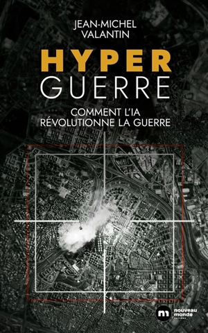 Hyperguerre : comment l'IA révolutionne la guerre - Jean-Michel Valantin