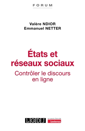 Etats et réseaux sociaux : contrôler le discours en ligne - Valère Ndior