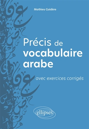 Précis de vocabulaire arabe : avec exercices corrigés - Mathieu Guidère