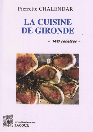 La cuisine de Gironde : 143 recettes - Pierrette Chalendar