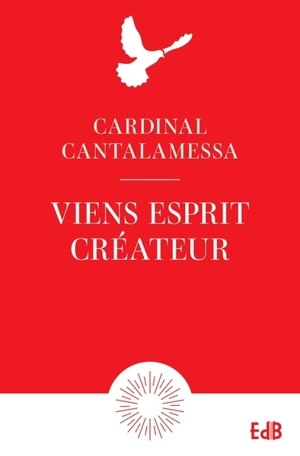 Viens Esprit créateur : méditations sur le Veni creator - Raniero Cantalamessa