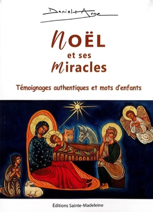 Noël et ses miracles : 76 témoignages authentiques et 30 mots d'enfants - Daniel-Ange