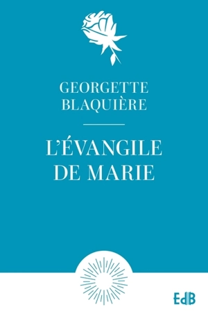 L'Evangile de Marie - Georgette Blaquière