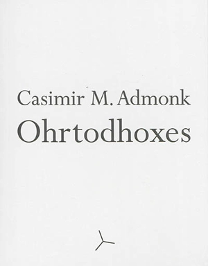 Ohrtodhoxes - Casimir M. Admonk