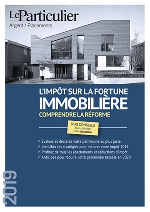 L'impôt sur la fortune immobilière 2019 : adoptez les bonnes stratégies - Le Particulier (périodique)