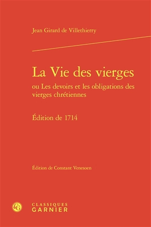 La vie des vierges ou Les devoirs et les obligations des vierges chrétiennes : édition de 1714 - Jean Girard de Villethierry