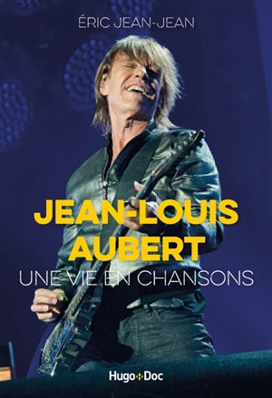 Jean-Louis Aubert : une vie en chansons - Eric Jean-Jean