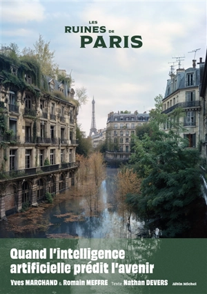 Les ruines de Paris : quand l'intelligence artificielle prédit l'avenir - Yves Marchand