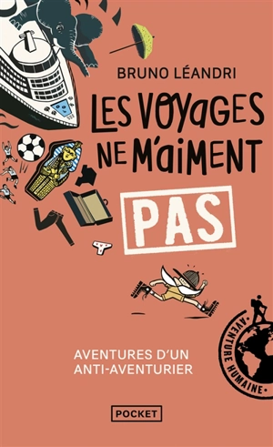 Les voyages ne m'aiment pas : aventures d'un anti-aventurier, le retour - Bruno Léandri