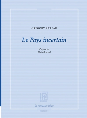 Le pays incertain - Grégory Rateau