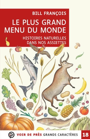 Le plus grand menu du monde : histoires naturelles dans nos assiettes - Bill François