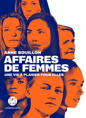 Affaires de femmes : une vie à plaider pour elles - Anne Bouillon