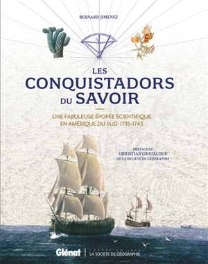 Les conquistadors du savoir : une fabuleuse épopée scientifique en Amérique du Sud : 1735-1743 - Bernard Jimenez