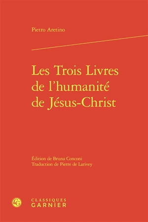 Les trois livres de l'humanité de Jésus-Christ - L'Arétin