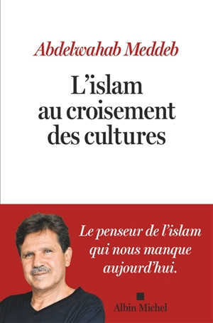 L'islam au croisement des cultures - Abdelwahab Meddeb