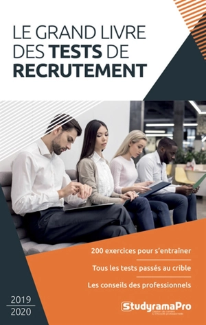 Le grand livre des tests de recrutement : 200 exercices pour s'entraîner, tous les tests passés au crible, les conseils des professionnels