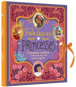 Fabuleuses princesses : 15 princesses modernes à découvrir dans leur monde imaginaire - Sophie Moronval