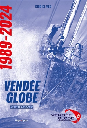 Les histoires incroyables du Vendée Globe : récits et témoignages - Dino Di Meo