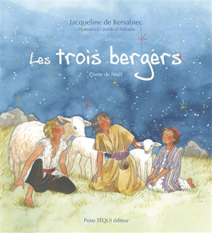 Les trois bergers : conte de Noël - Jacqueline de Kersabiec