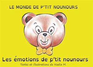 Le monde de p'tit Nounours. Les émotions de P'tit Nounours - Nadia Meyer