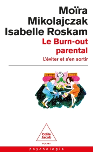 Le burn-out parental : l'éviter et s'en sortir - Moïra Mikolajczak