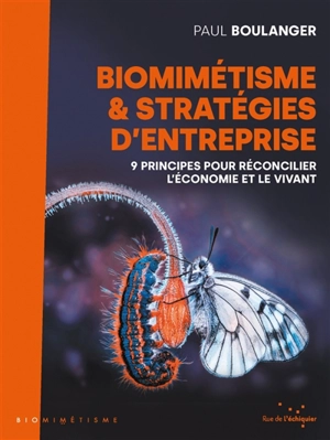 Biomimétismes & stratégies d'entreprise : 9 principes pour réconcilier l'économie et le vivant - Paul Boulanger