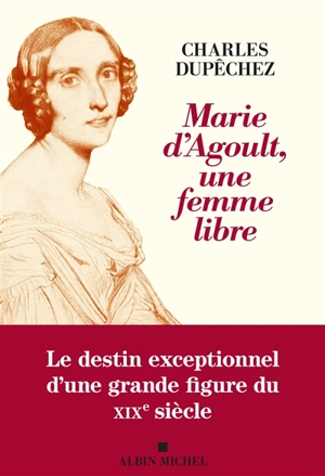 Marie d'Agoult, une femme libre - Charles François Dupêchez