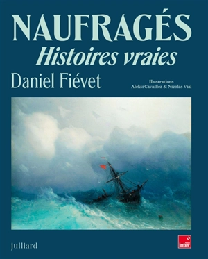 Naufragés : histoires vraies - Daniel Fiévet