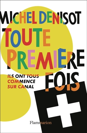 Toute première fois : ils ont tous commencé sur Canal - Michel Denisot