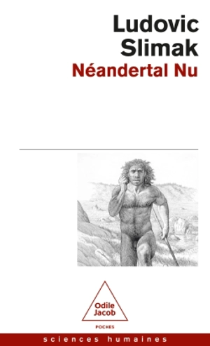 Néandertal nu : comprendre la créature humaine - Ludovic Slimak