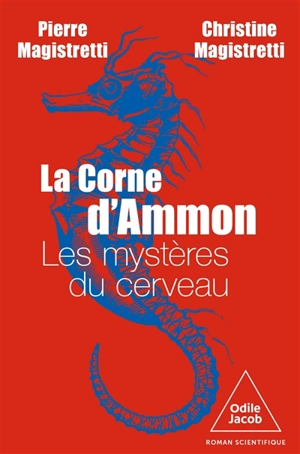 La corne d'Ammon : les mystères du cerveau : roman scientifique - Pierre Magistretti