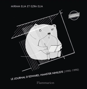 Journal d'Edward, hamster nihiliste (1990-1990) - Miriam Elia