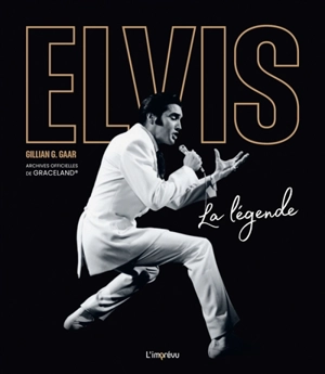 Elvis : la légende : archives officielles de Graceland - Gillian G. Gaar