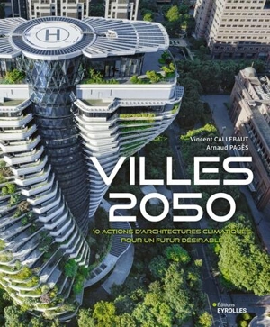 Villes 2050 : 10 actions d'architectures climatiques pour un futur désirable - Vincent Callebaut