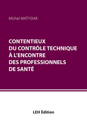 Contentieux du contrôle technique à l'encontre des professionnels de santé - Michel Matysiak