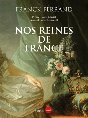 Nos reines de France - Franck Ferrand