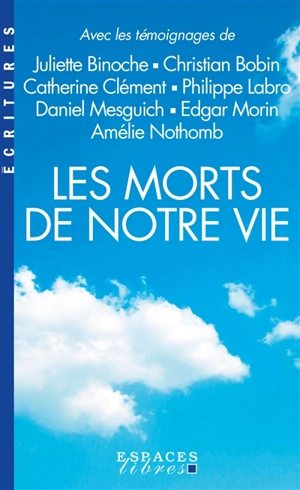 Les morts de notre vie : avec les témoignages de Juliette Binoche, Christian Bobin, Catherine Clément, Philippe Labro, Daniel Mesguich, Edgar Morin, Amélie Nothomb - Damien Le Guay