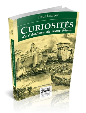 Curiosités de l'histoire du vieux Paris - Paul Lacroix