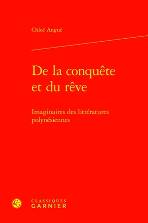 De la conquête et du rêve : imaginaires des littératures polynésiennes - Chloé Angué