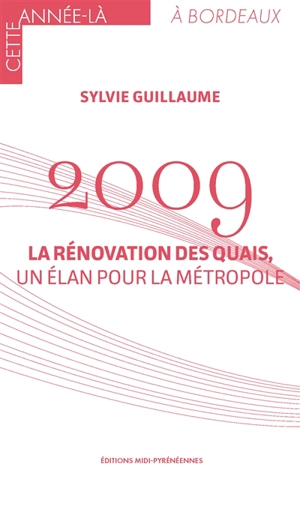 2009 : la rénovation des quais, un élan pour la métropole - Sylvie Guillaume