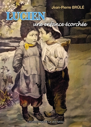 Lucien : une enfance écorchée - Jean-Pierre Brûlé