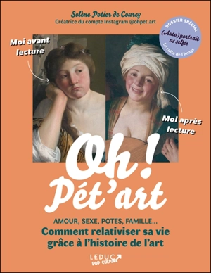 Oh ! Pét'art : amour, sexe, potes, famille... comment relativiser sa vie grâce à l'histoire de l'art - Solène Potier de Courcy