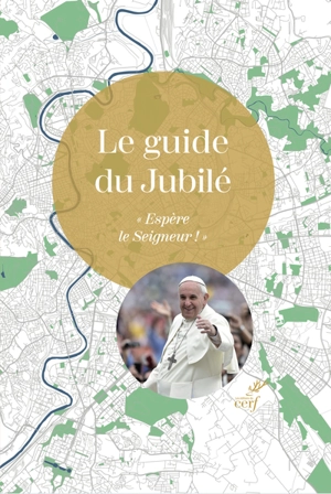 Le guide du jubilé : espère le Seigneur !