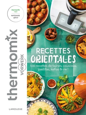 Recettes orientales avec Thermomix Vorwerk : 100 recettes de tajines, couscous, pastillas, keftas & Cie ! - Bérengère Abraham