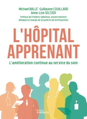 L'hôpital apprenant : l'amélioration continue au service du soin - Michael Ballé