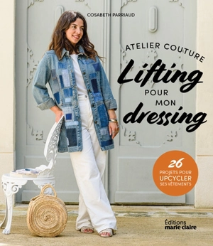 Lifting pour mon dressing : atelier couture : 26 projets pour upcycler ses vêtements - Cosabeth Parriaud