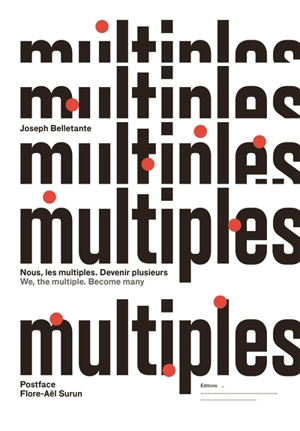 Nous, les multiples : devenir plusieurs. We, the multiple : become many - Joseph Belletante