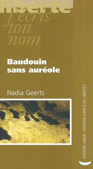 Baudouin sans auréole - Nadia Geerts